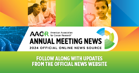 AACR Annual Meeting News