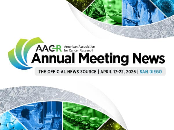 AACR Annual Meeting News